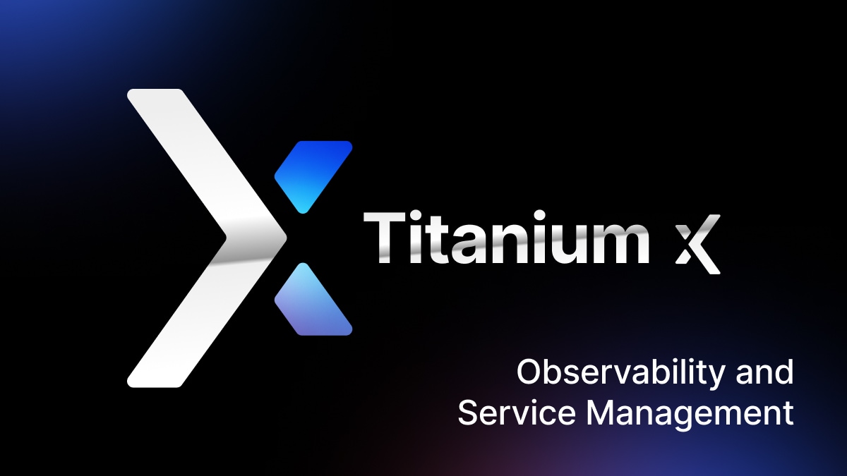Titanium X: Observability and Service Management announcement